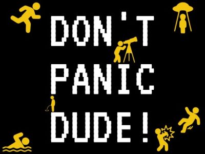 DON’T PANIC DUDE!